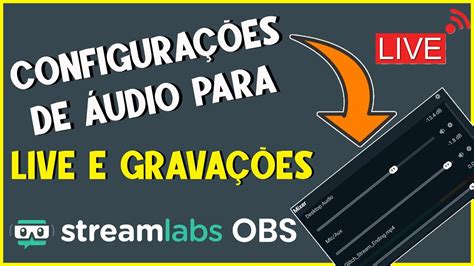 Como Configurar O Udio Do Stream Labs Obs Para Lives E Grava Es