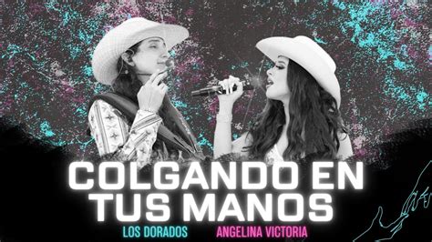 Los Dorados Colgando En Tus Manos Ft Angelina Victoria En Vivo