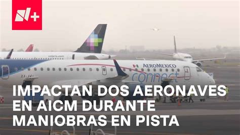 Chocan Dos Aviones En Aeropuerto De La Ciudad De México En Punto Youtube