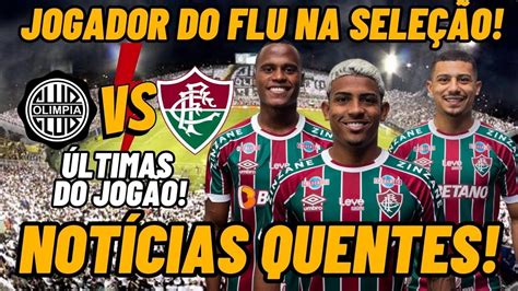 🚨tudo Sobre OlÍmpia X Fluminense Jogador Do Flu É Convocado Diniz