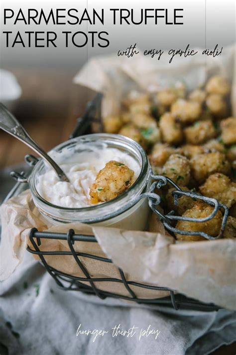 Parmesan Truffle Tater Tots With Garlic Aioli Recipe Tater Tot