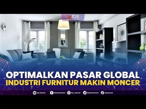 Optimalkan Pasar Global Industri Furnitur Makin Moncer Market Review