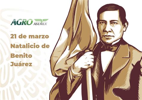 213 Aniversario del Natalicio de Benito Juárez Agroasemex S A