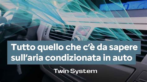 Aria Condizionata Auto Come Usarla Correttamente Twin System