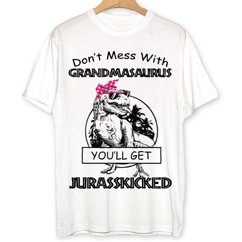 Dont Mess With Grandmasaurus Youll Get Jurasskicked Shirt Hoodie Sweater Longsleeve T Shirt