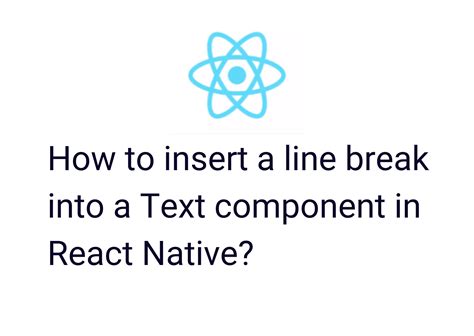 How To Insert A Line Break Into A Text Component In React Native