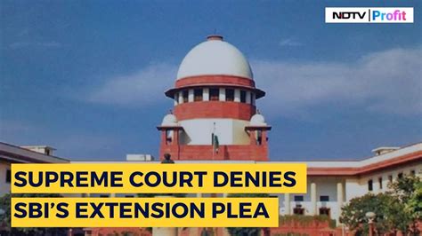 Supreme Court Denies Sbis Plea Sets March 12 Deadline To Disclose