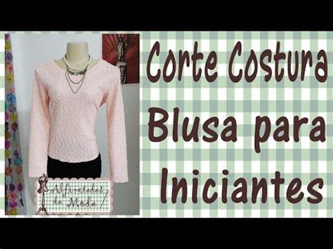 Curso Corte E Costura Passo A Passo Blusa Para Iniciantes Em Apenas