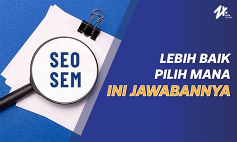 Mengenal Perbedaan Seo Dan Sem Lebih Baik Pilih Yang Mana Zeka Digital