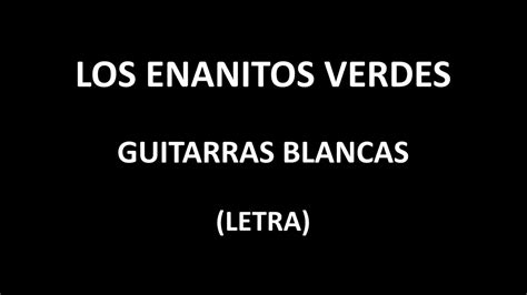 Los Enanitos Verdes Guitarras Blancas Letra Lyrics YouTube