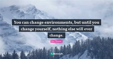 You Can Change Environments But Until You Change Yourself Nothing El