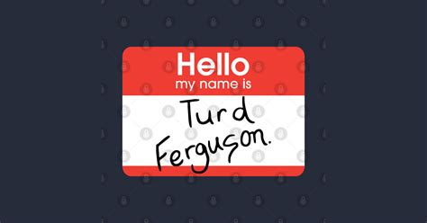 Turd Ferguson Nametag Turd Ferguson T Shirt Teepublic