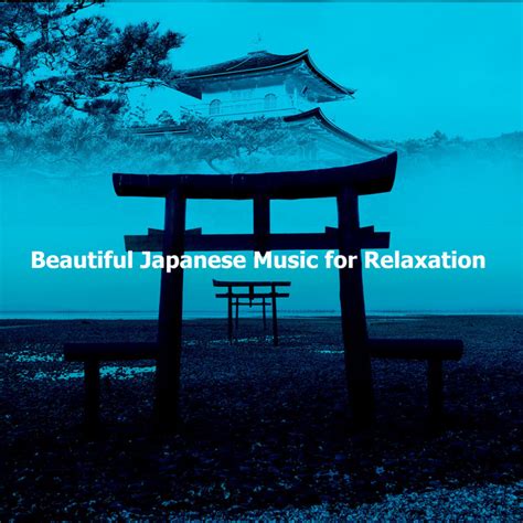 Beautiful Japanese Music For Relaxation Album By Japanese Relaxation