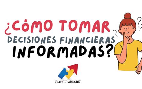 ¿cómo Tomar Decisiones Financieras Informadas Gianco Abundiz