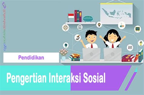 Pengertian Interaksi Sosial Yang Tepat Serta Syarat Faktor Dll