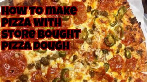 How To Make Pizza With Store Bought Pizza Dough Youtube