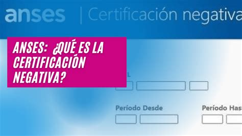 ANSES Qué es la Certificación Negativa Anses Turnos