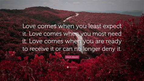 Mitch Albom Quote “love Comes When You Least Expect It Love Comes