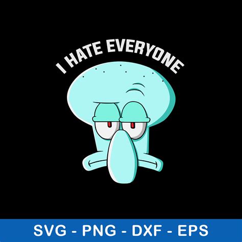 Squidward Tentacles I Hate Everyone Svg Png Dxf Eps File Inspire Uplift