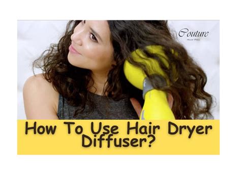 How To Use A Hair Dryer Diffuser A Comprehensive Guide Couture Hair Pro