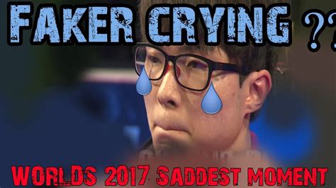 Faker Crying Fakers Most Sad Moment In The History Worlds 2017