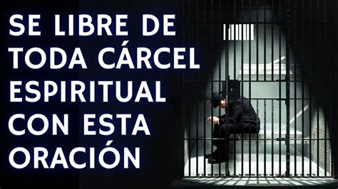 Oraci N Para Liberarte De C Rceles Espirituales De Brujer A Youtube