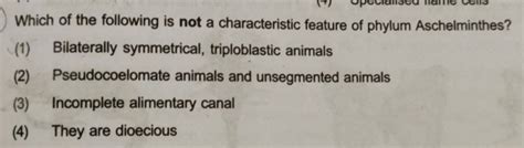 Which Of The Following Is Not A Characteristic Feature Of Phylum Aschelmi