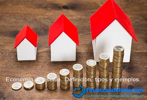 Econom A De Escala Definici N Tipos Y Ejemplos Finanzasdehoy