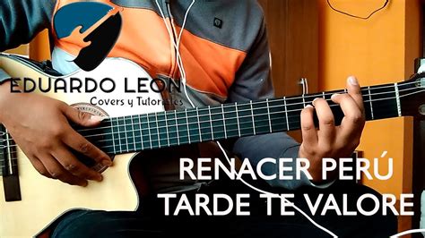 EDUARDO LEON Cover de guitarra Tarde te valore Renacer Perú YouTube