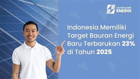 Indonesia Memiliki Target Bauran Energi Baru Terbarukan 23 Di Tahun 2025