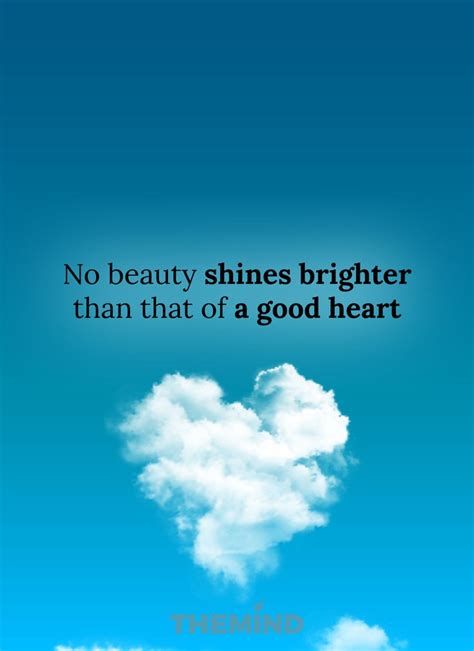 No Beauty Shines Brighter Than That Of A Good Heart Life Truth Quotes