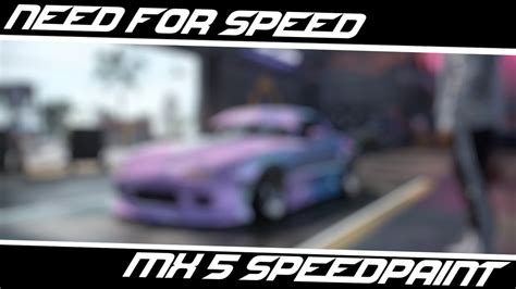 Mazda Mx 5 Speedpaint Nfs Heat Youtube