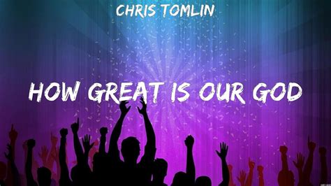 How Great Is Our God Chris Tomlin Lyrics Worship Music Youtube