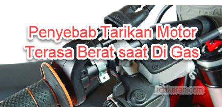 Penyebab Tarikan Motor Terasa Berat Saat Di Gas Idokeren