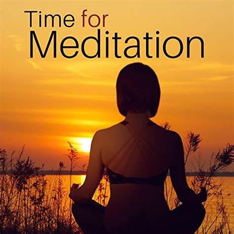 Time For Meditation The Best New Age Music For Deep Concentration