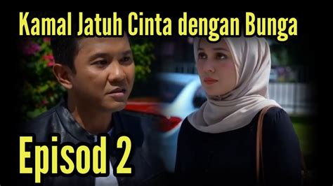 Bunga Aku Tunggu Episod 2 Full Kemal Jatuh Cinta Dengan Bunga Youtube