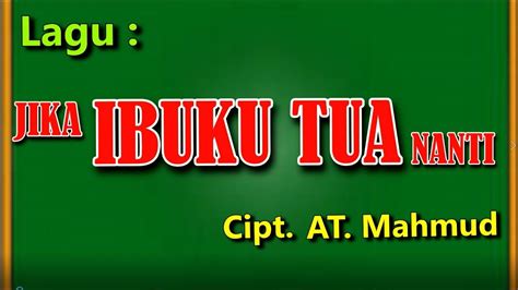 Lagu Jika Ibuku Tua Nanti Cipt At Mahmud Teks Dan Audio Vokal