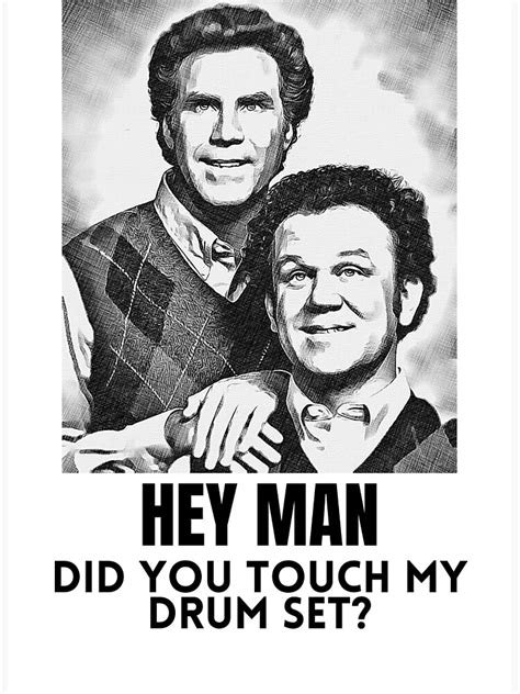 Step Brothers Hey Man Did You Touch My Drum Set Tshirt Poster By