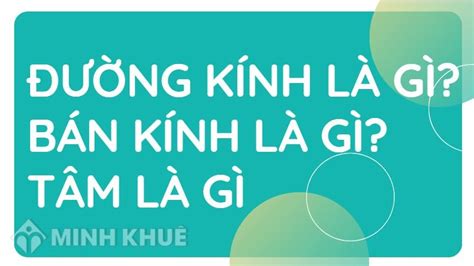 Đường kính là gì Bán kính là gì Tâm là gì Ký hiệu và các công thức