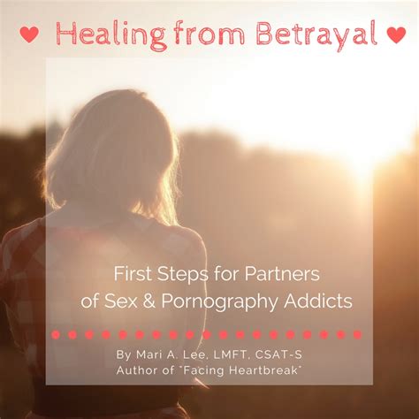 Healing From Betrayal First Healing Steps For Partners Of Sex And Porn