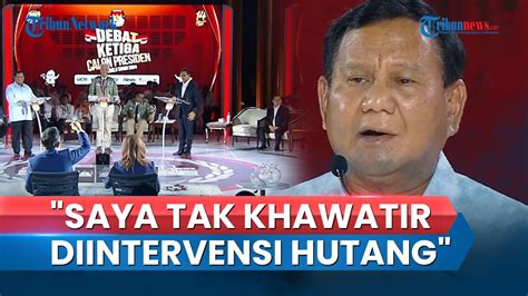 Video FULL Prabowo Tak Khawatir Soal Hutang Negara RI Sebut