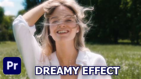 How To Create Dreamy Effect In Premiere Pro Dreamy Glow Effect