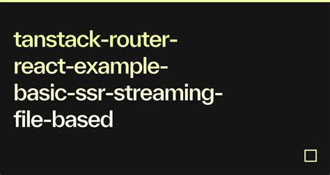 Tanstack Router React Example Basic Ssr Streaming File Based Codesandbox