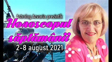 HOROSCOPUL SAPTAMANII 2 8 AUGUST 2021 Cu Astrolog ACVARIA LUNA NOUA