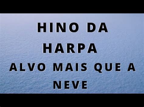 Alvo Mais Que A Neve Hino Da Harpa Letra Harpacrist