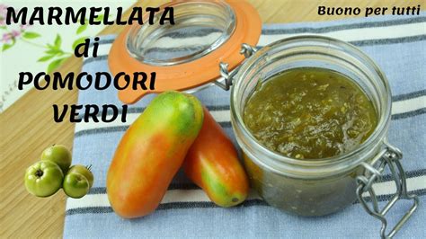 Confettura Di Pomodori Verdi Fatta In Casa Buono Per Tutti Youtube