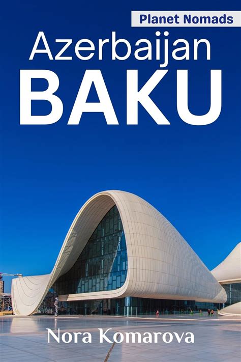 Amazon Baku Travel Guide Everything You Should Know Before