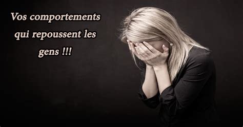 Vos Comportements Qui Repoussent Les Gens