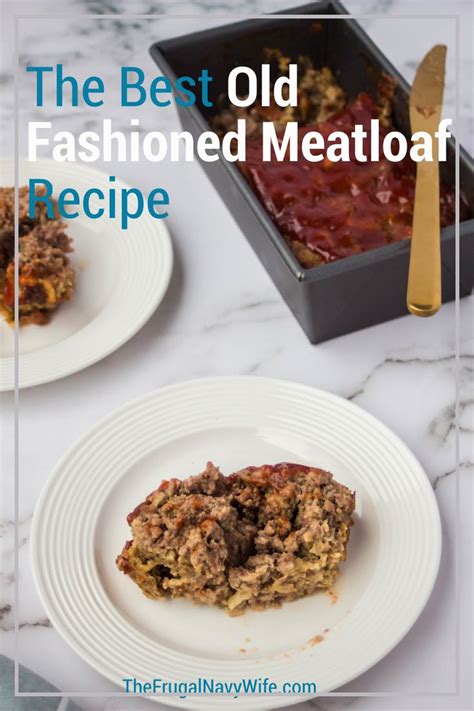 The Best Old Fashioned Meatloaf Recipe You Will Eat Recipe Recipes Meatloaf Recipes Beef