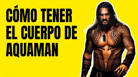 Cómo Tener El Cuerpo De Aquaman Rutina Y Dieta De Jason Momoa 💪 Youtube